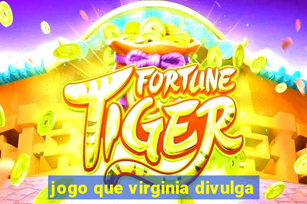 jogo que virginia divulga